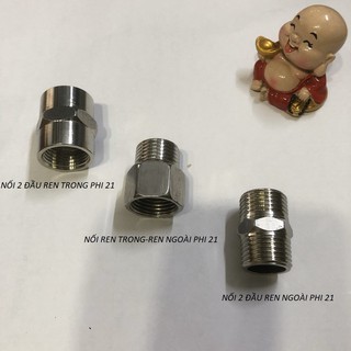 NỐI 2 ĐẦU REN PHI 21 INOX CÁC LOẠI,NỐI RĂNG