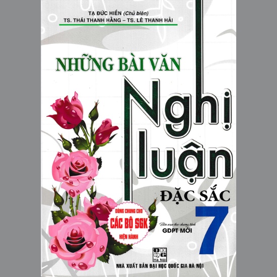 Sách - Những Bài Văn Nghị Luận Đặc Sắc Lớp 7 (Dùng Chung Cho Các Bộ SGK Mới Hiện Hành)