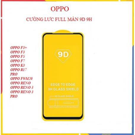 Kính Cường Lực Oppo Full Màn 9D Oppo OPPO F3+,F3,F5,F7,K3,R17PRO,F9/M20,RENO,RENO3,RENO 3 PRO,REALME 6S,REALME C2.......