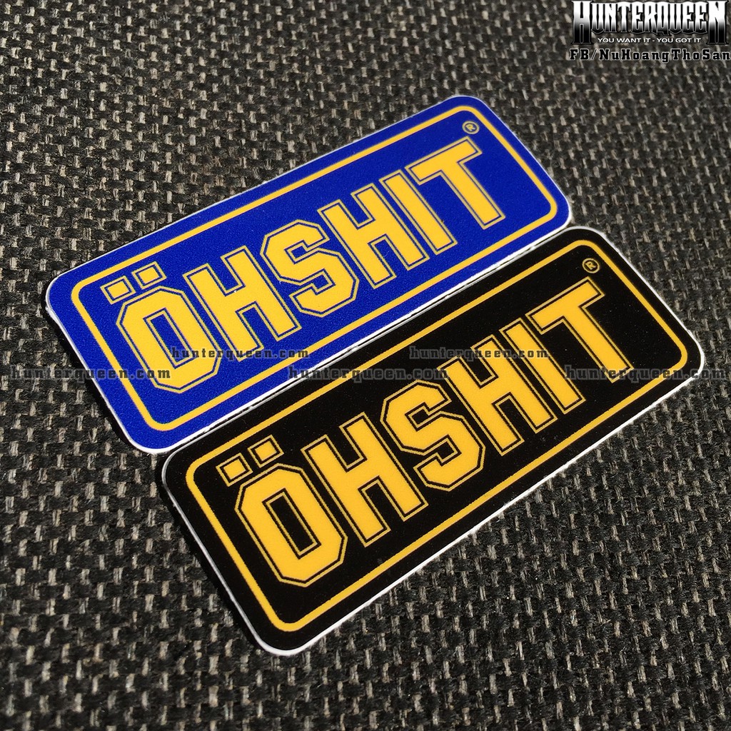 OHSHIT[7.4 x 2.9 cm] decal cao cấp chống nước, sắc nét, bền màu, dính chặt. Hình dán logo trang trí mọi nơi, in theo yêu