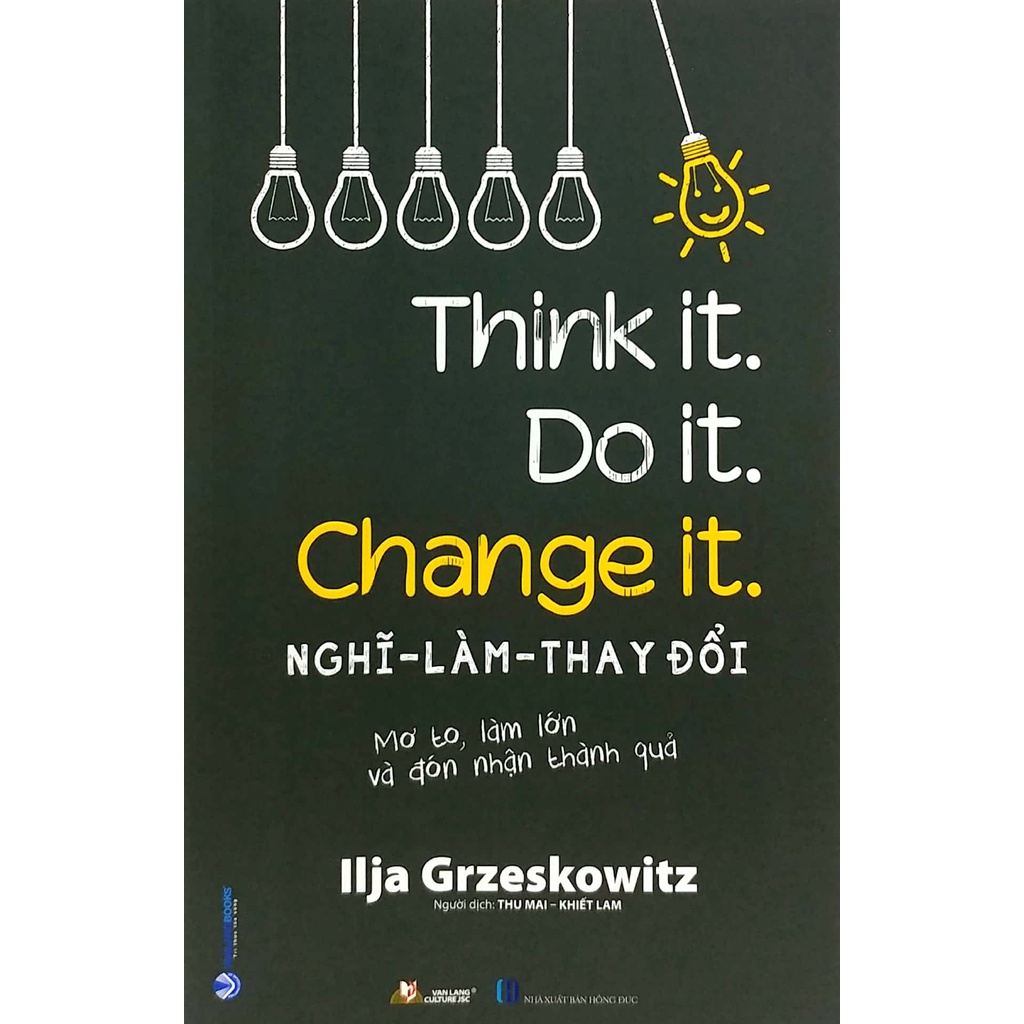 Sách - Nghĩ-Làm-Thay Đổi - Think It. Do It. Change It. (Llja Greskowitz-Văn Lang)
