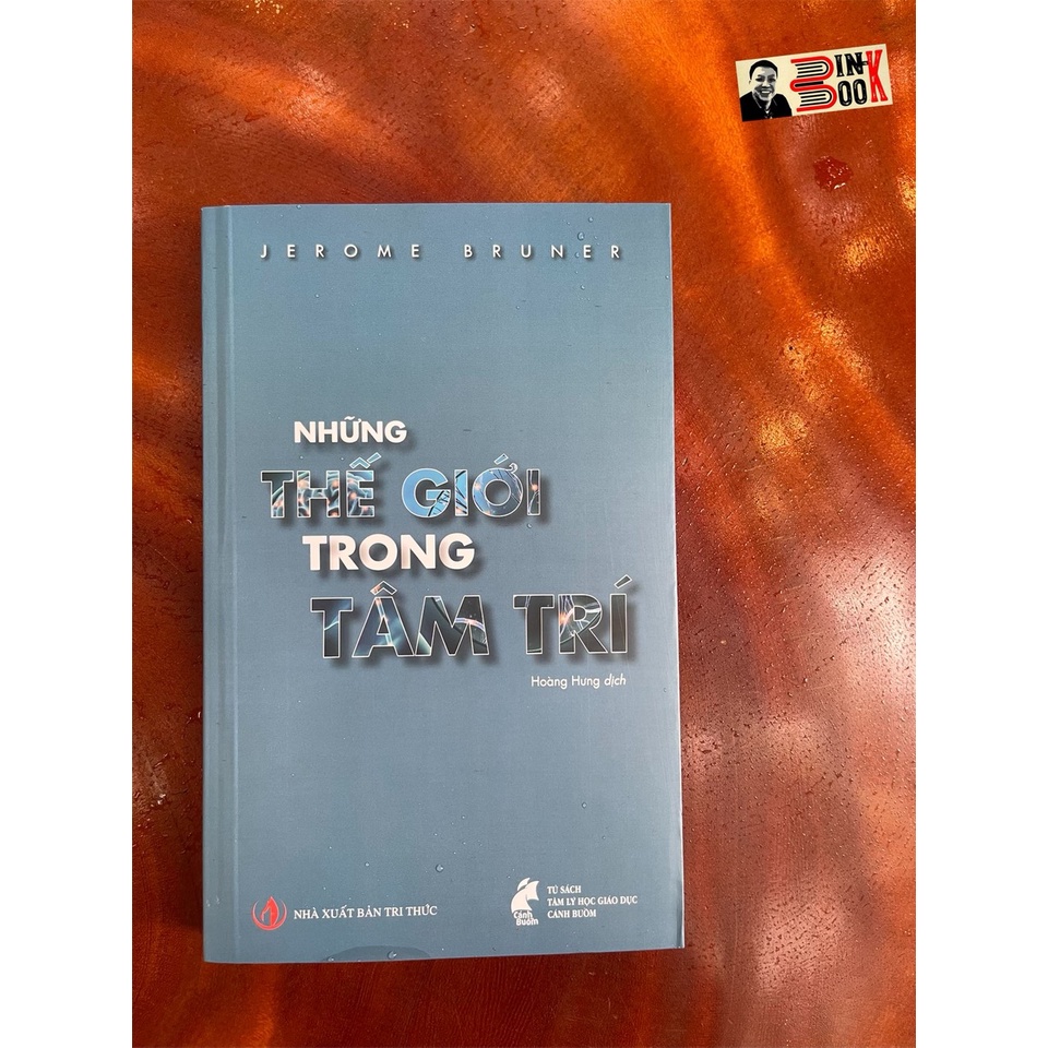 Sách - NHỮNG THẾ GIỚI TRONG TÂM TRÍ - Jerome Bruner – Hoàng Hưng dịch – Tủ sách Tâm lý học Giáo dục Cánh Buồm -Bình Book
