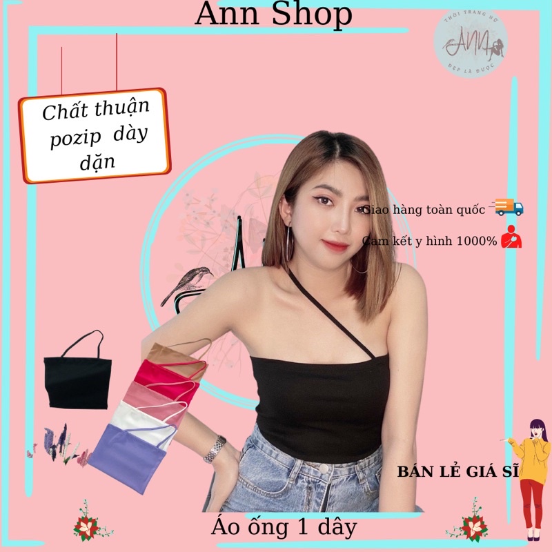 Áo ống 1 dây chất thun pozip mềm mịn, dày dặn- giá siêu đẹp- ANN9399