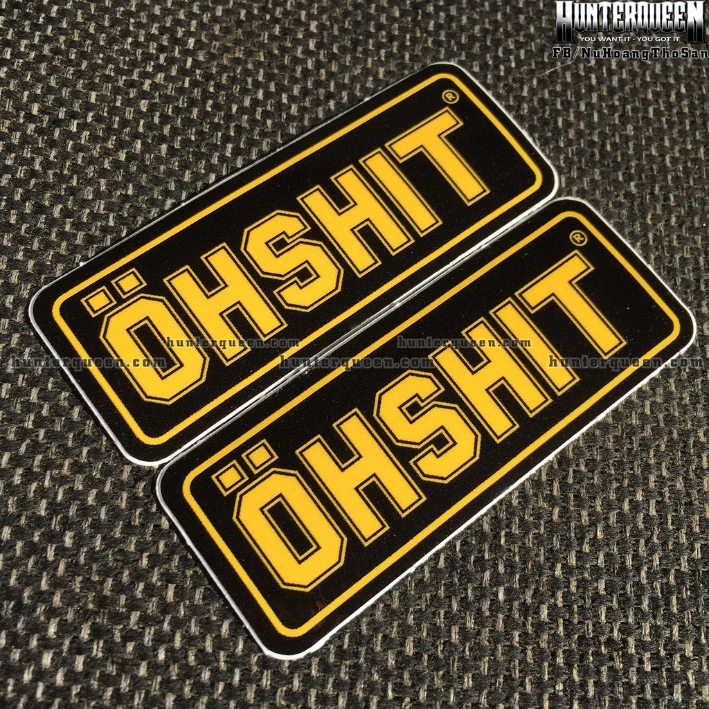 OHSHIT[7.4 x 2.9 cm] decal cao cấp chống nước, sắc nét, bền màu, dính chặt. Hình dán logo trang trí mọi nơi, in theo yêu