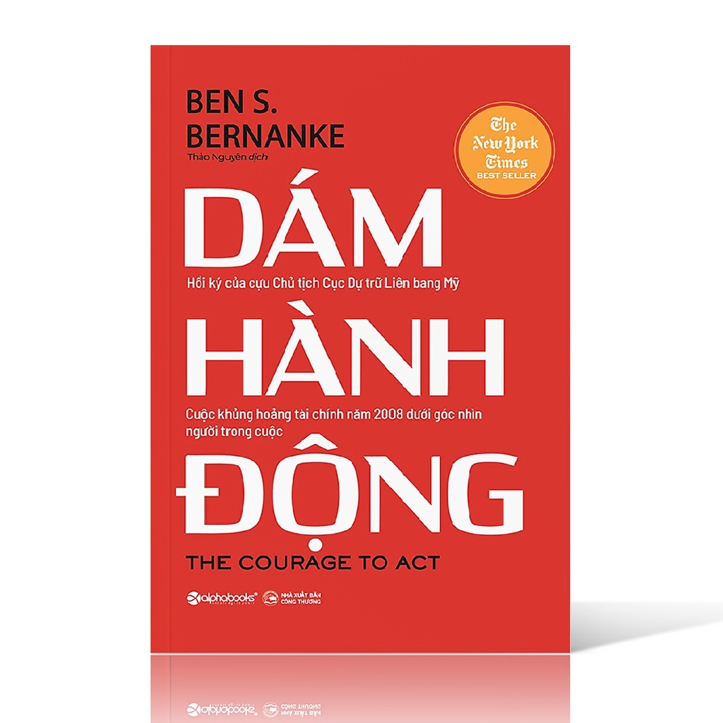 Sách - Dám Hành Động - Hồi Ký Của Cựu Chủ Tịch Cục Dự Trữ Liên Bang Mỹ (The Courage to Act)