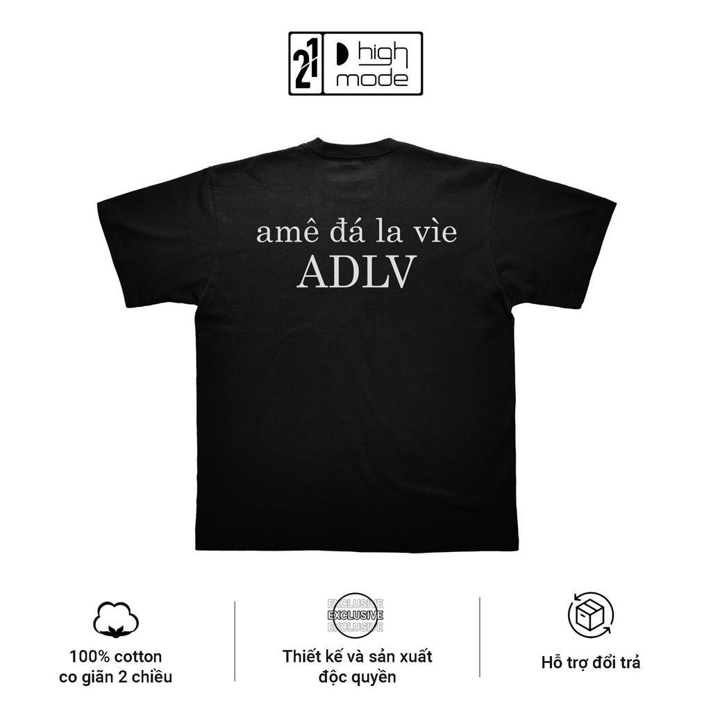 Áo thun HIGHMODE "Amê đá la vìe" (ADVL) - Form Boxy Oversize, 100% cotton, unisex nam nữ