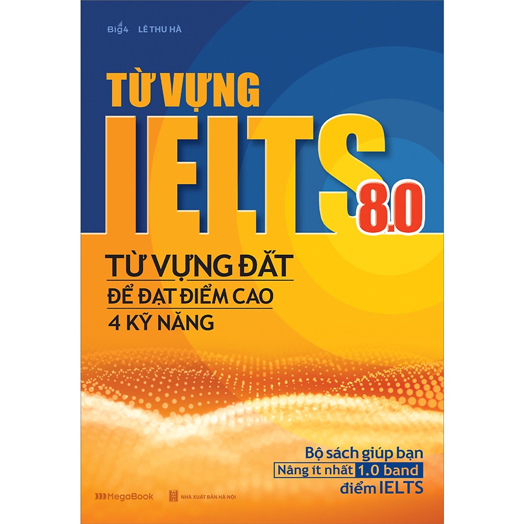 Sách- Từ Vựng IELTS 8.0 - Từ Vựng Đắt Để Đạt Điểm Cao 4 Kỹ Năng