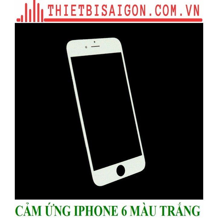 CẢM ỨNG IPHONE 6 MÀU TRẮNG