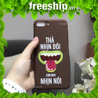 ốp iphone thà nhịn đói chứ không nhịn nói ốp lưng iphone 6 6s 7 8plus x xr xsmax 11 11 pro max a241