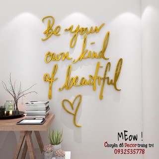 Tranh 3D sticker dán tường, cửa kính, gạch, gỗ, Mẫu Be your own kind of beautiful