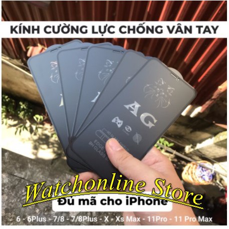 Cường lực chống bám vân tay iPhone 11 Pro Max iPhone 6 7 8 6 iPhone  6S 7 8 Plus iPhone X XS Max iPhone XR