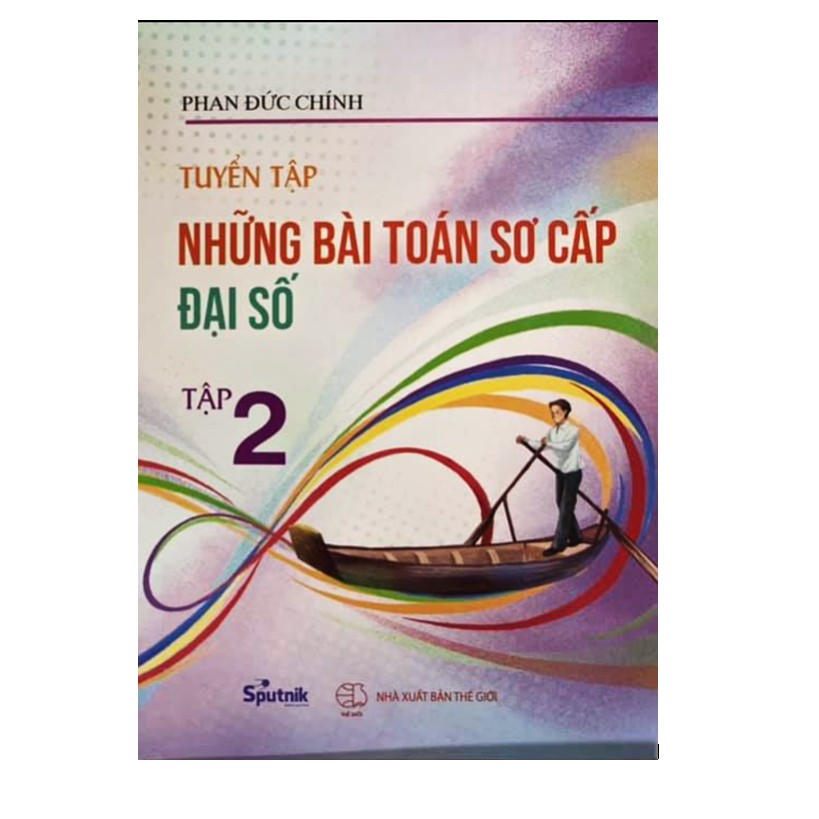 Sách - Tuyển tập những bài toán sơ cấp đại số ( trọn bộ 3 tập)