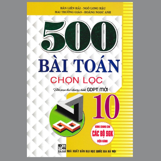 Sách - 500 Bài Toán Chọn Lọc Lớp 10 (Dùng Chung Cho Các Bộ SGK Hiện Hành)