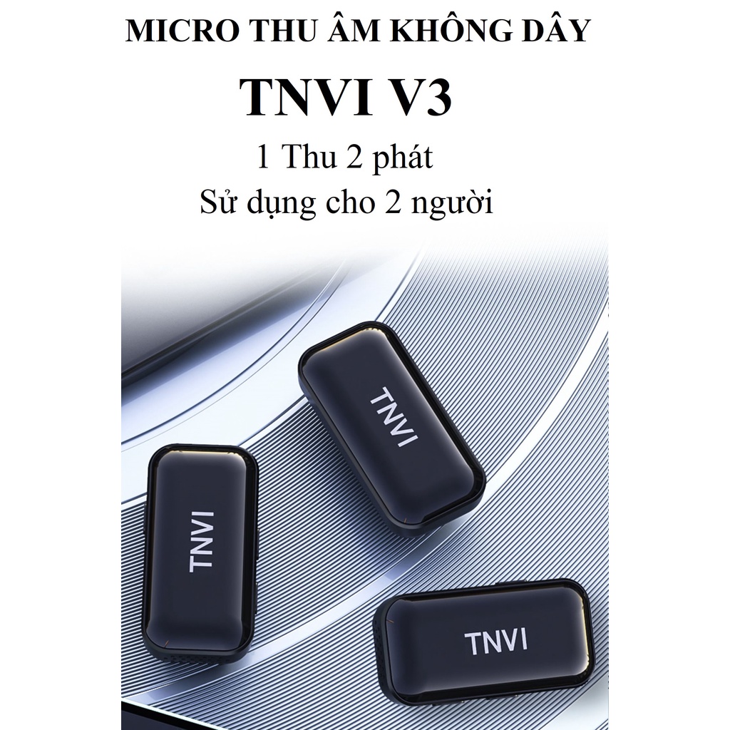 Micro Thu Âm TNVI V3 Cài Áo Không Dây 1 Thu 2 Phát, Mic Mini, Thiết Bị Thu Âm Cài Áo Tốt Nhất