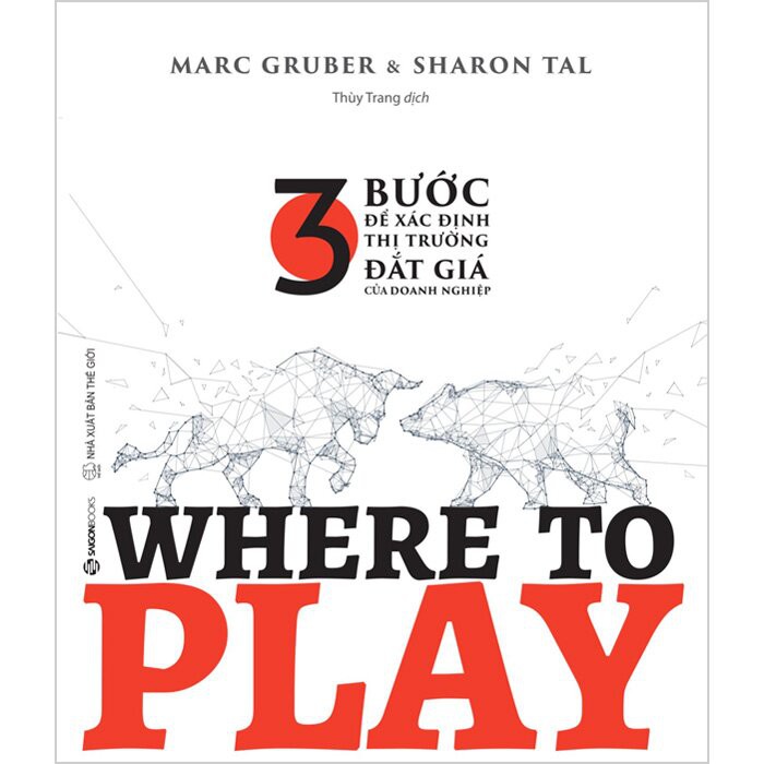 SÁCH - WHERE TO PLAY: 3 bước để xác định thị trường đắt giá của doanh nghiệp