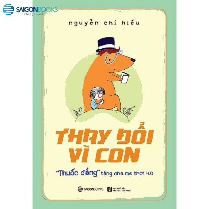 [Mã LIFEMALL995 giảm 10% đơn 99K] SÁCH: Thay đổi vì con: &quot;Thuốc đắng&quot; tặng cha mẹ thời 4.0 - Tác giả: Nguyễn Chí Hiếu