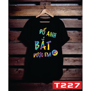 Áo thun unisex đố anh bắt được em cotton cao cấp