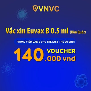 Toàn quốc [Voucher giấy] Voucher vắc xin Euvax B (0.5ml) (Hàn Quốc) tại VNVC phòng bệnh viêm gan B