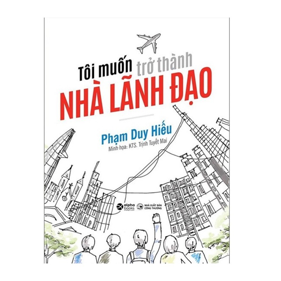 Sách - Tôi Muốn Trở Thành Nhà Lãnh Đạo - nguyetlinhbook