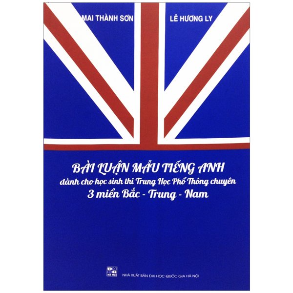 Sách Bài Luận Mẫu Tiếng Anh Dành Cho Học Sinh Thi THPT Chuyên 3 Miền Bắc - Trung - Nam