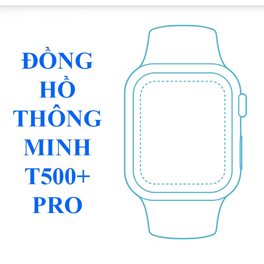 Đồng Hồ Thông Minh T500+ Pro Seri 7 Cao Cấp / Smart Watch T500+Pro Hiwatch 6 Thay Ảnh Nền – Nghe Gọi – BH 3 Tháng