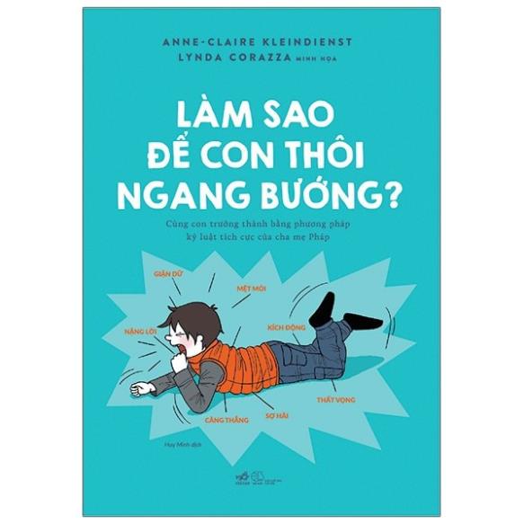 Sách Nhã Nam - Làm Sao Để Con Thôi Ngang Bướng