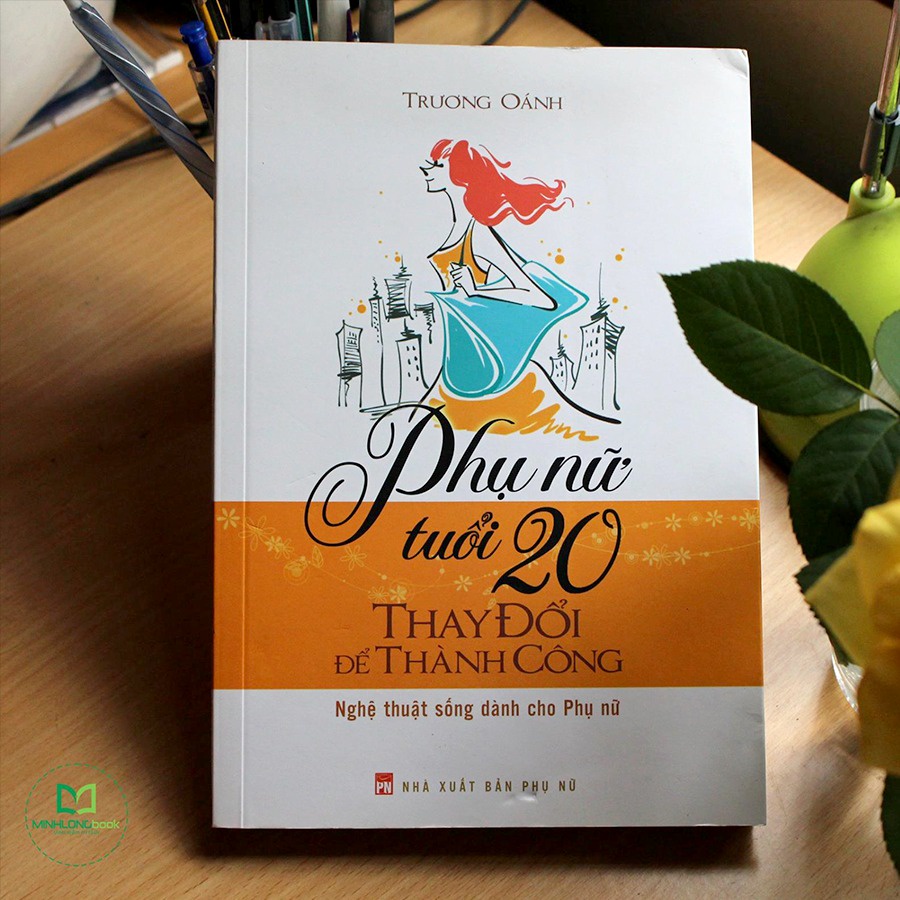 Sách - Phụ Nữ Tuổi 20 Thay Đổi Để Thành