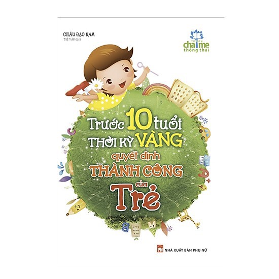 Sách - Trước 10 Tuổi - Thời Kỳ Vàng Quyết Định Thành Công Của Trẻ