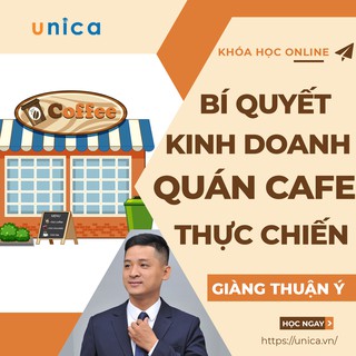 UNICA FULL Khóa Học Online Bí Quyết Kinh Doanh Quán Café Thực Chiến