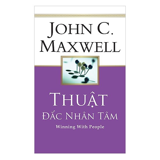 Sách &gt; John C. Maxwell &gt; Thuật Đắc Nhân Tâm - Winning With People (Tái Bản Mới Nhất)