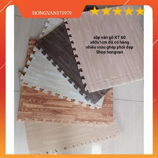 Thảm xốp ghép vân  gỗ KT60X60X1CM có nhiều màu ghép phối đep có kèm viền khóa chung quanh giá 23000