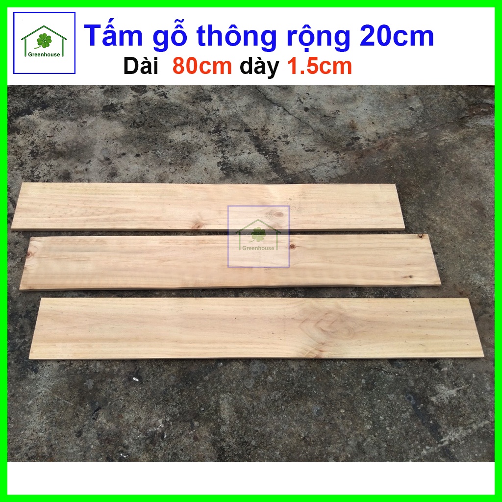 Tấm gỗ thông dài 80cm mặt rộng 20cm dày 1.5cm trang trí sửa chữa nhà cửa, handmade, làm DIY Greenhouse - Ngôi Nhà Xanh