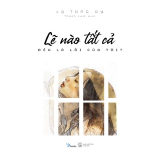 Lẽ Nào Tất Cả Đều Là Lỗi Của Tôi