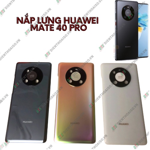 Nắp lưng huawei mate 40 pro trắng , đen xám ,vàng hồng