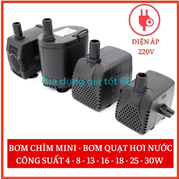 Máy bơm nước mini, Bơm chìm mini 4W, 8W, 13W, 16W, 18W, 25W - 220V, Bơm quạt hơi nước, Bể cá thuỷ sinh, Hòn non bộ
