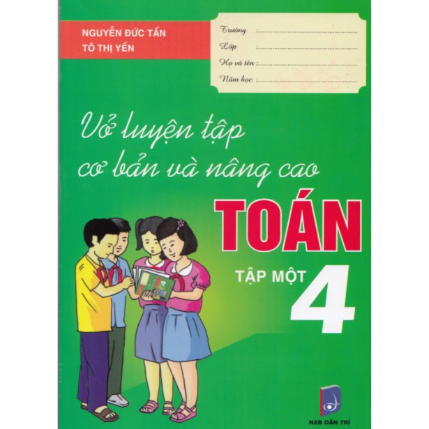 Sách - Vở Luyện Tập Cơ Bản Và Nâng Cao Toán 4 Tập 1