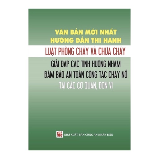 Sách- Văn bản mới nhất hướng dẫn thi hành luật phòng cháy và chữa cháy – giải đáp các tình huống nhằm đảm bảo an toàn