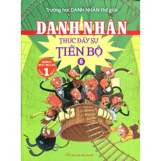 Sách - Trường Học Danh Nhân Thế Giới - Tập 6: Danh Nhân Thúc Đẩy Sự Tiến Bộ