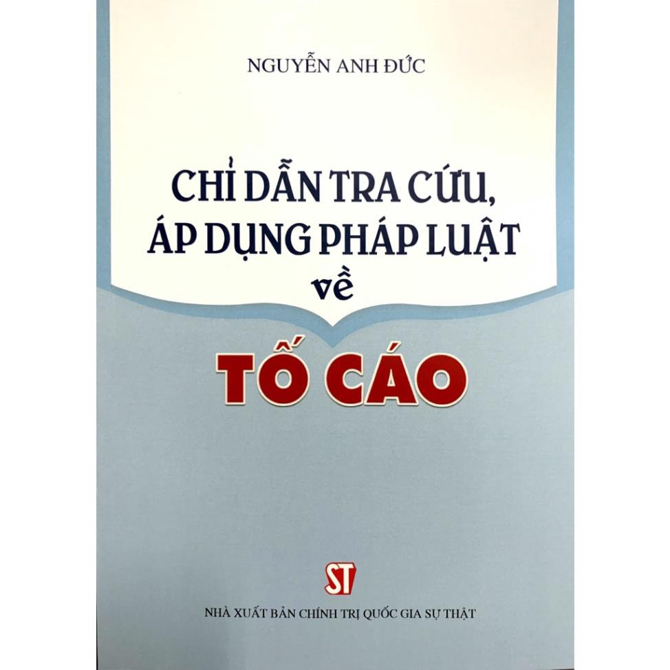 Sách Chỉ Dẫn Tra Cứu, Áp Dụng Pháp Luật Về Tố Cáo - NXB Chính Trị Quốc Gia Sự Thật