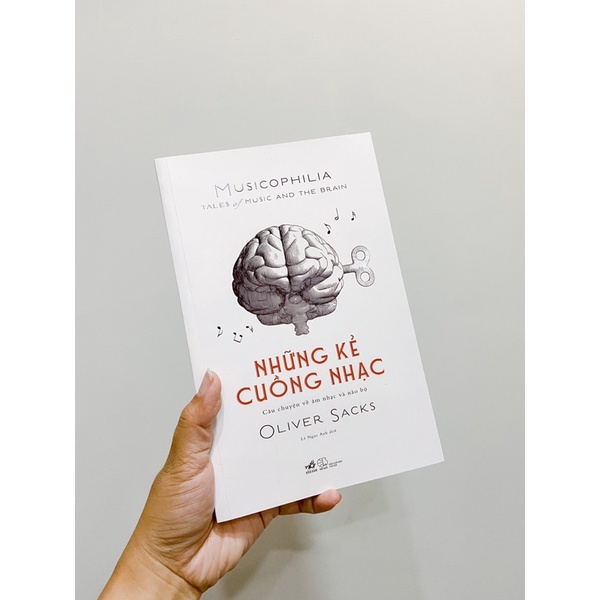 Sách - Những Kẻ Cuồng Nhạc - Câu Chuyện Về Âm Nhạc Và Não Bộ - NNB