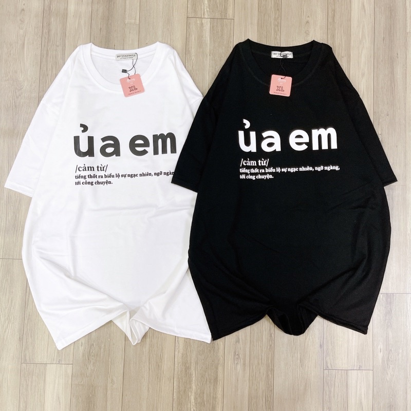 Áo Thun Ủa Em Unisex Đủ Size M L XL XXL - Slogan Hot Trend