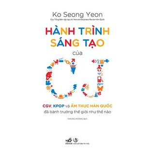 Hành Trình Sáng Tạo Của CJ - CGV, KPOP Và Ẩm Thực Hàn Quốc Đã Bành Trướng Thế Giới Như Thế Nào