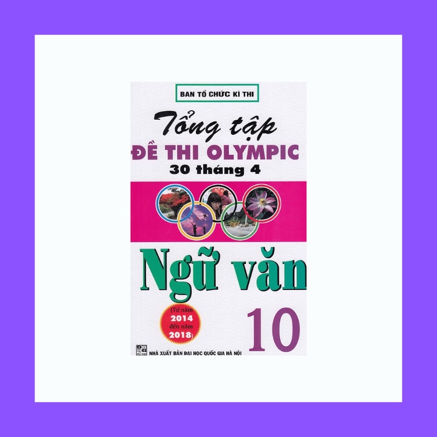 Sách - Tổng Tập Đề Thi Olympic 30 Tháng 4 Ngữ Văn Lớp 10 Từ Năm 2014 Đến Năm 2018