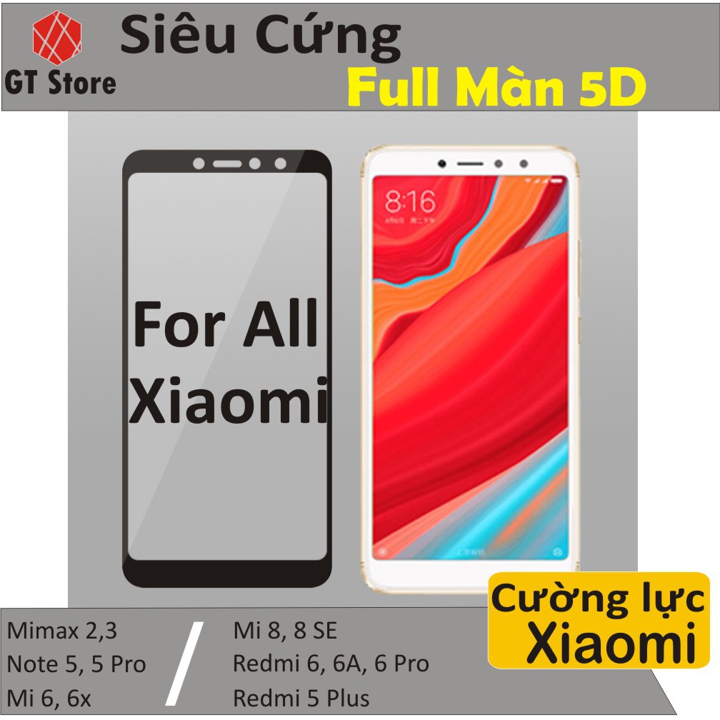 Kính Cường lực Full màn 5D Xiaomi Redmi 6A, 6 Pro Note 5 Redmi 5 Plus Mi 6X Mi 8SE Mi 8 Mi Max 3 Note 6 Pro Mi 8 Lite