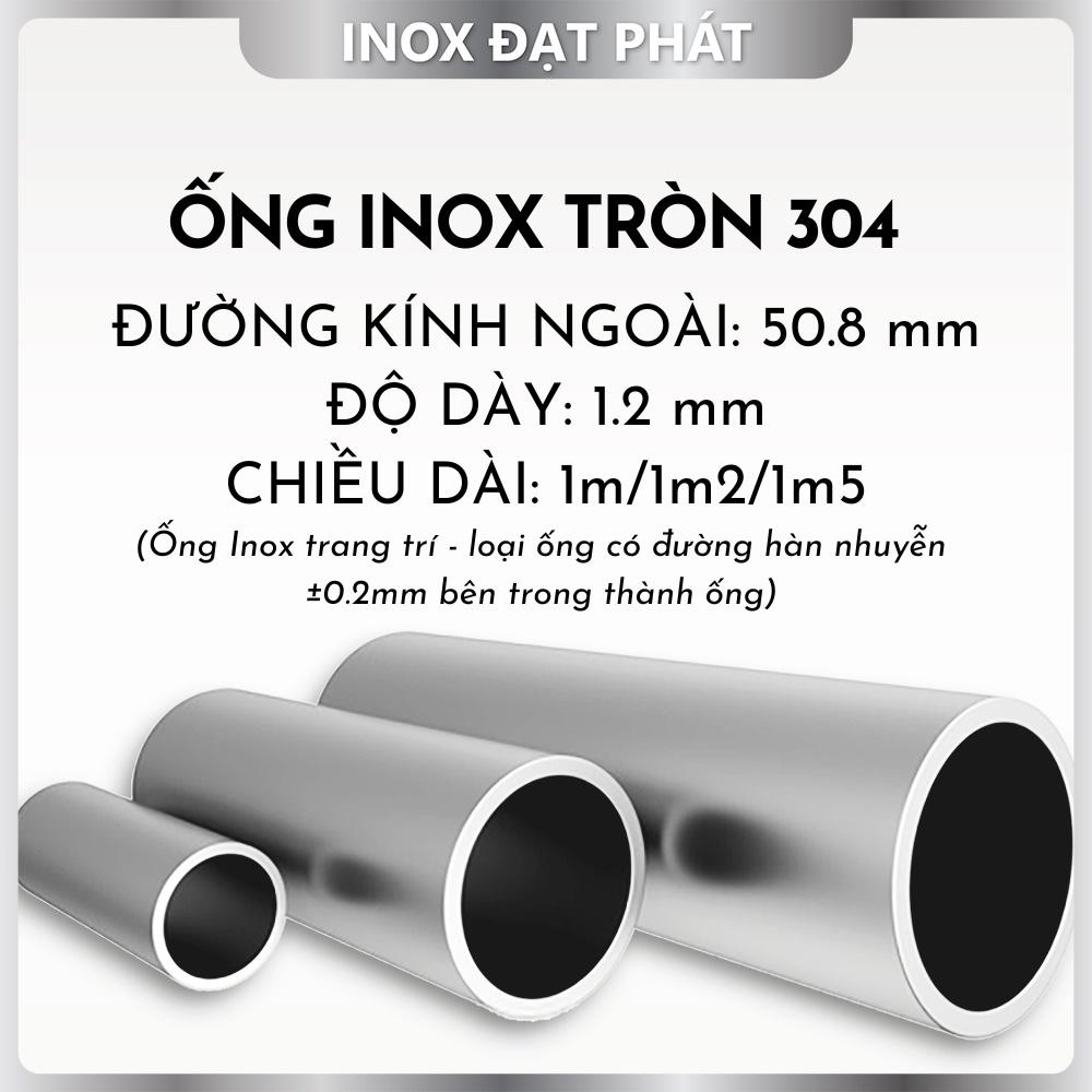 Ống Inox Tròn 304 phi 50.8 mm, Độ dày 1.2 mm, Dài 1m/1m2/1m5