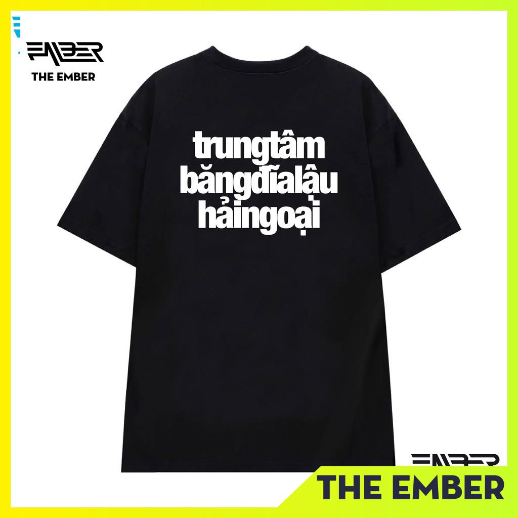 Áo thun Trung Tâm Băng Đĩa Lậu Hải Ngoại logo To dáng oversize - The Ember