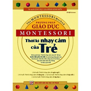 Cuốn sách Phương Pháp Giáo Dục Montessori - Thời Kỳ Nhạy Cảm Của Trẻ