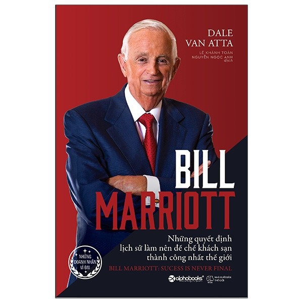 Sách - Bill Marriott - Những Quyết Định Lịch Sử Làm Nên Đế Chế Khách Sạn Thành Công Nhất Thế Giới 299K [AlphaBooks]