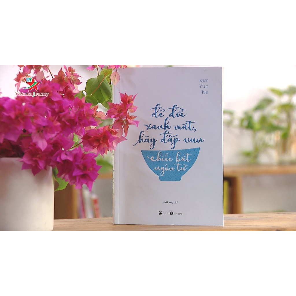 Sách - Để Đời Xanh Mát, Hãy Đắp Vun Chiếc Bát Ngôn Từ - Tác giả: Kim Yun Na Tặng Bookmark