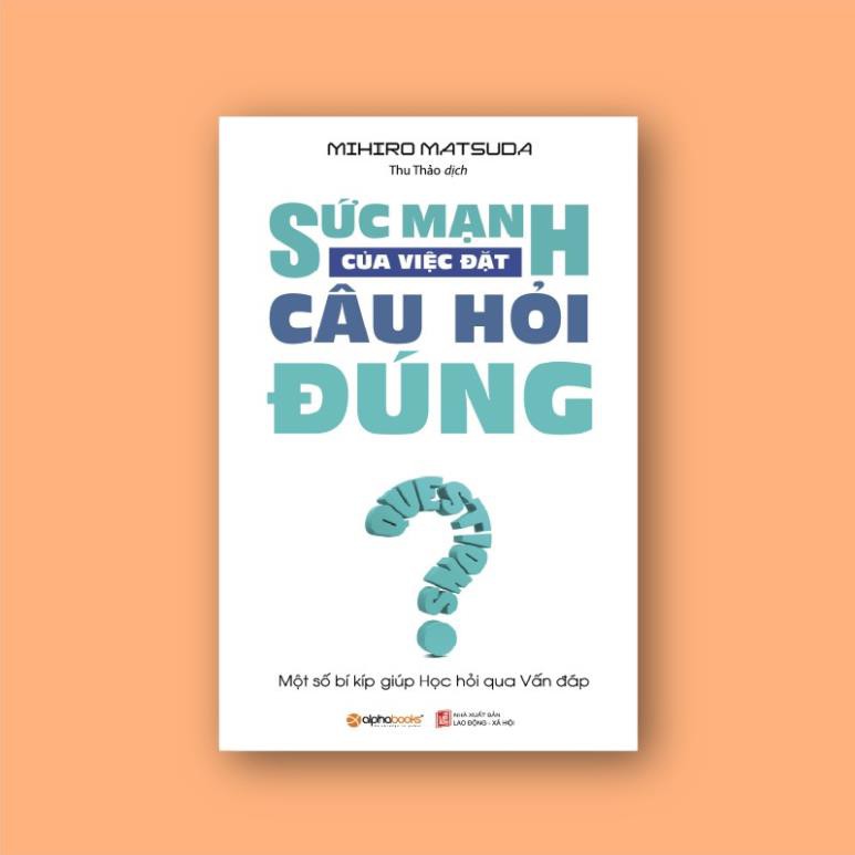 Sách - Sức mạnh của việc đặt câu hỏi đúng [AlphaBooks]